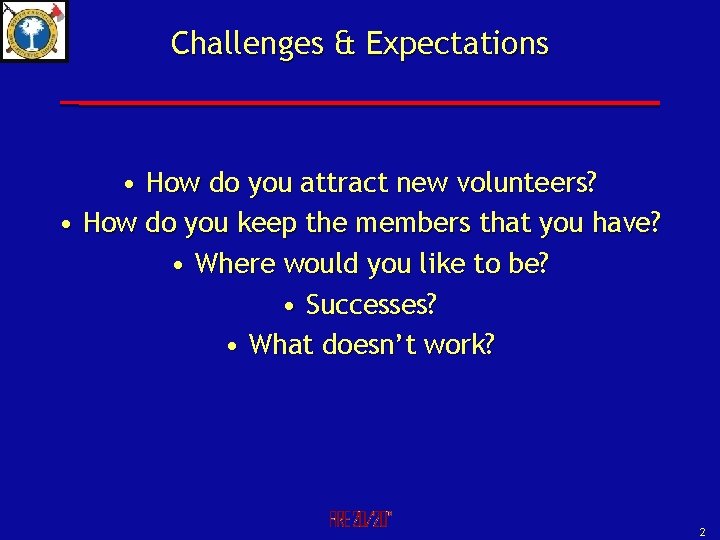 Challenges & Expectations • How do you attract new volunteers? • How do you