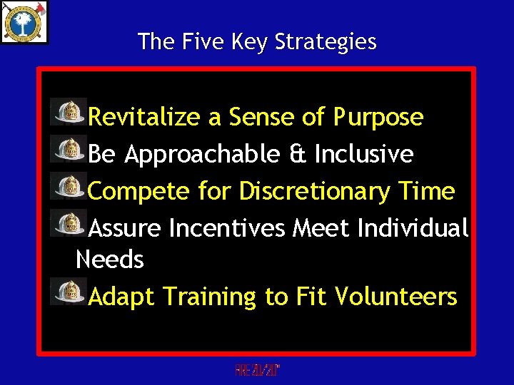 The Five Key Strategies Revitalize a Sense of Purpose Be Approachable & Inclusive Compete