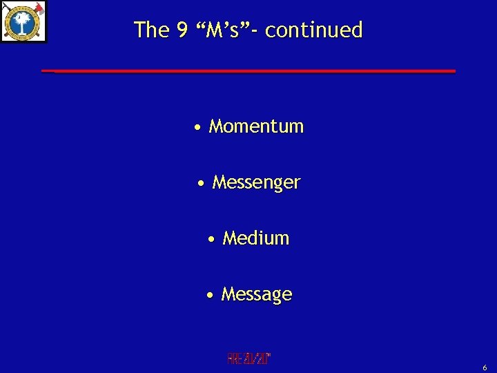 The 9 “M’s”- continued • Momentum • Messenger • Medium • Message 6 