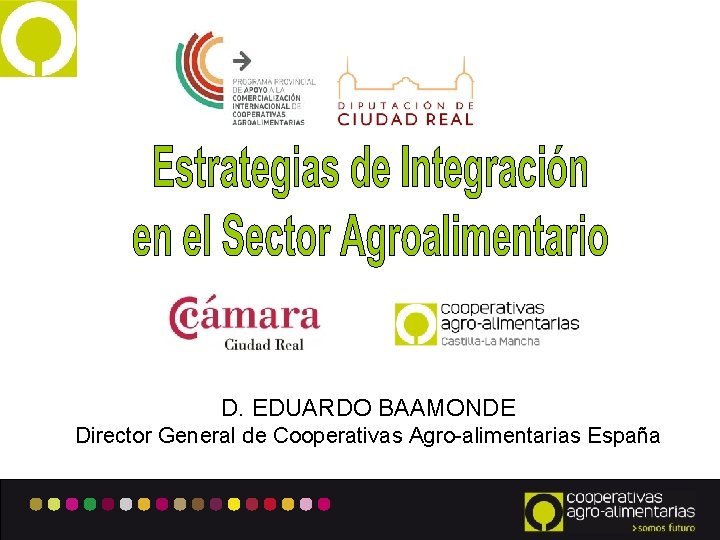 D. EDUARDO BAAMONDE Director General de Cooperativas Agro-alimentarias España 1 