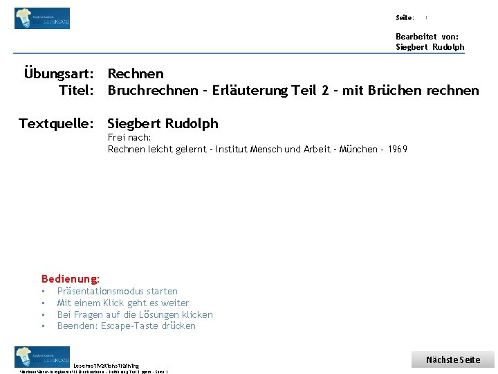 Übungsart: Titel: Seite: Quelle: 1 Bearbeitet von: Siegbert Rudolph Übungsart: Rechnen Titel: Bruchrechnen –
