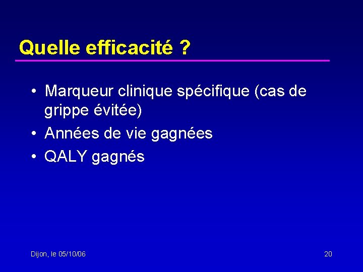 Quelle efficacité ? • Marqueur clinique spécifique (cas de grippe évitée) • Années de