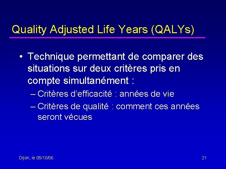 Quality Adjusted Life Years (QALYs) • Technique permettant de comparer des situations sur deux