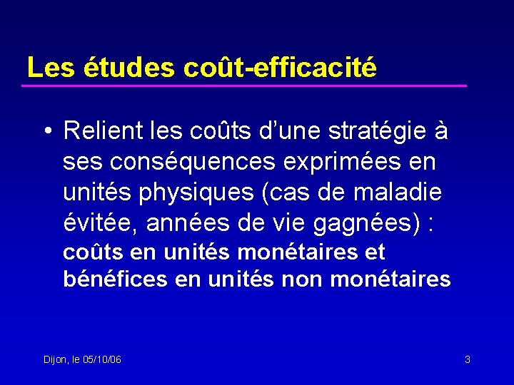 Les études coût-efficacité • Relient les coûts d’une stratégie à ses conséquences exprimées en