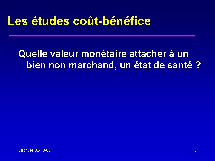 Les études coût-bénéfice Quelle valeur monétaire attacher à un bien non marchand, un état