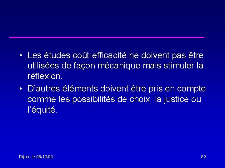  • Les études coût-efficacité ne doivent pas être utilisées de façon mécanique mais