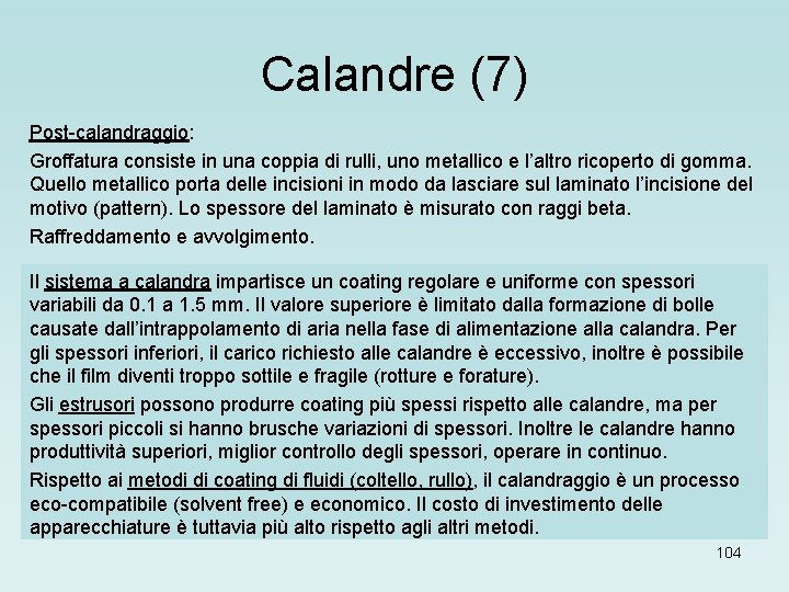 Calandre (7) Post-calandraggio: Groffatura consiste in una coppia di rulli, uno metallico e l’altro