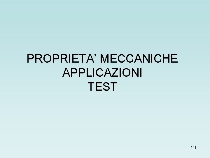 PROPRIETA’ MECCANICHE APPLICAZIONI TEST 110 