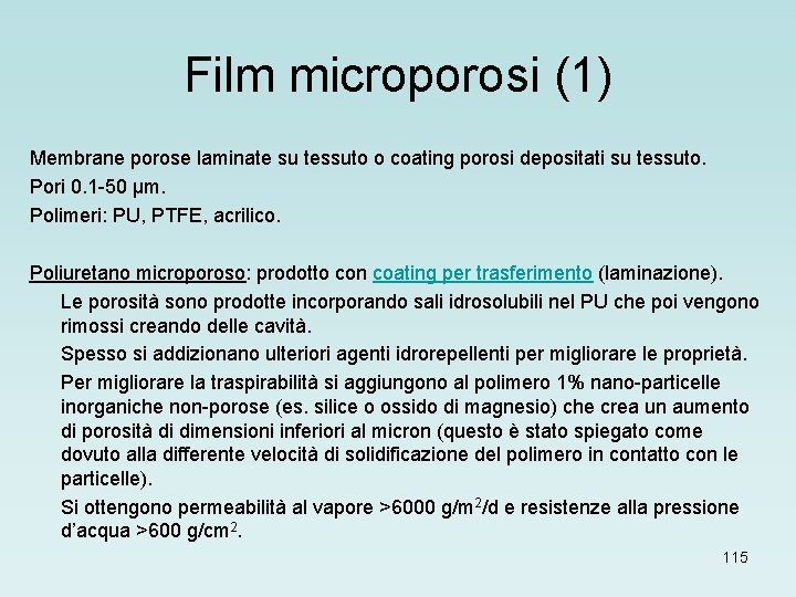 Film microporosi (1) Membrane porose laminate su tessuto o coating porosi depositati su tessuto.