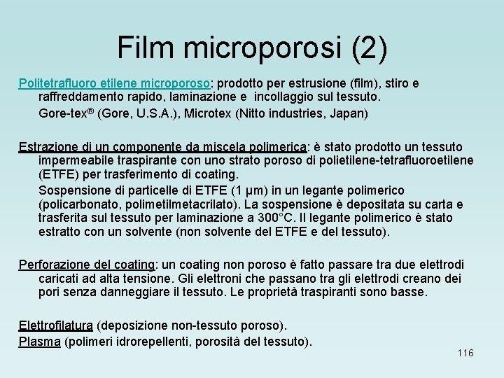 Film microporosi (2) Politetrafluoro etilene microporoso: prodotto per estrusione (film), stiro e raffreddamento rapido,