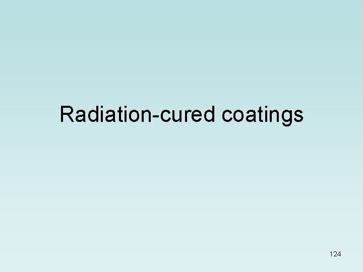 Radiation-cured coatings 124 