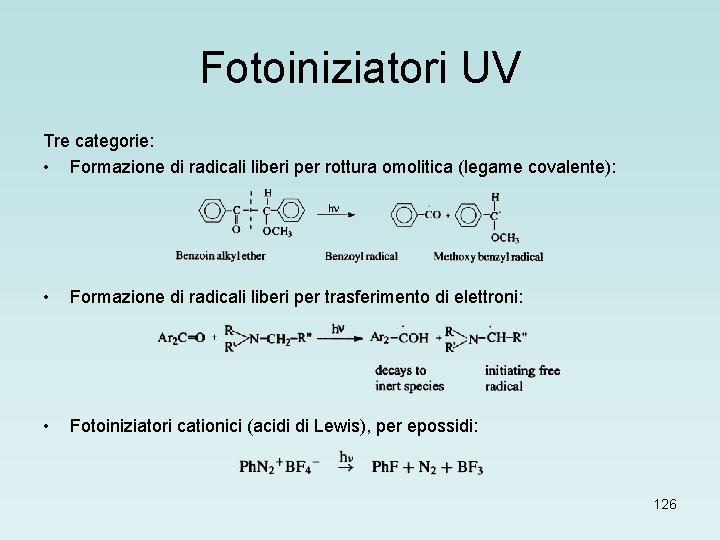 Fotoiniziatori UV Tre categorie: • Formazione di radicali liberi per rottura omolitica (legame covalente):