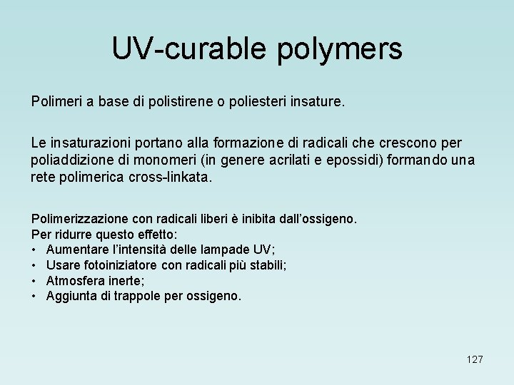 UV-curable polymers Polimeri a base di polistirene o poliesteri insature. Le insaturazioni portano alla