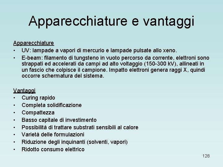 Apparecchiature e vantaggi Apparecchiature • UV: lampade a vapori di mercurio e lampade pulsate