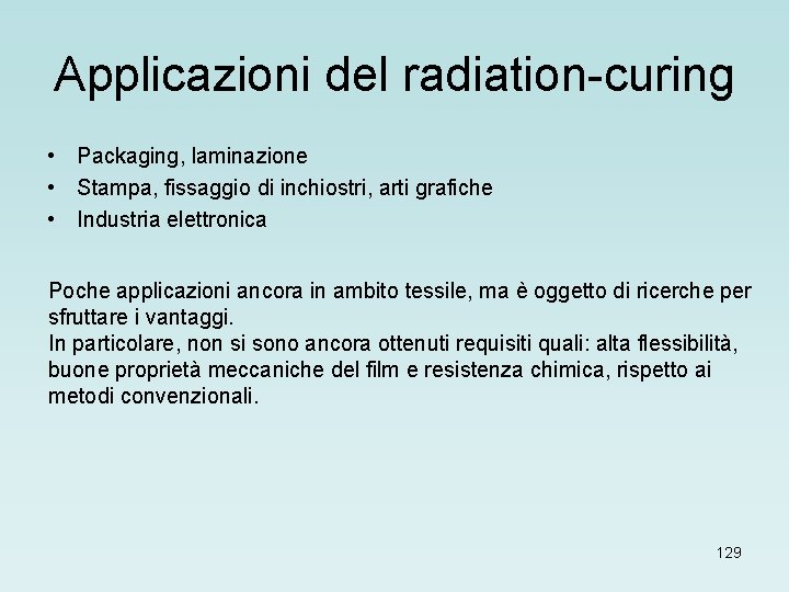 Applicazioni del radiation-curing • Packaging, laminazione • Stampa, fissaggio di inchiostri, arti grafiche •