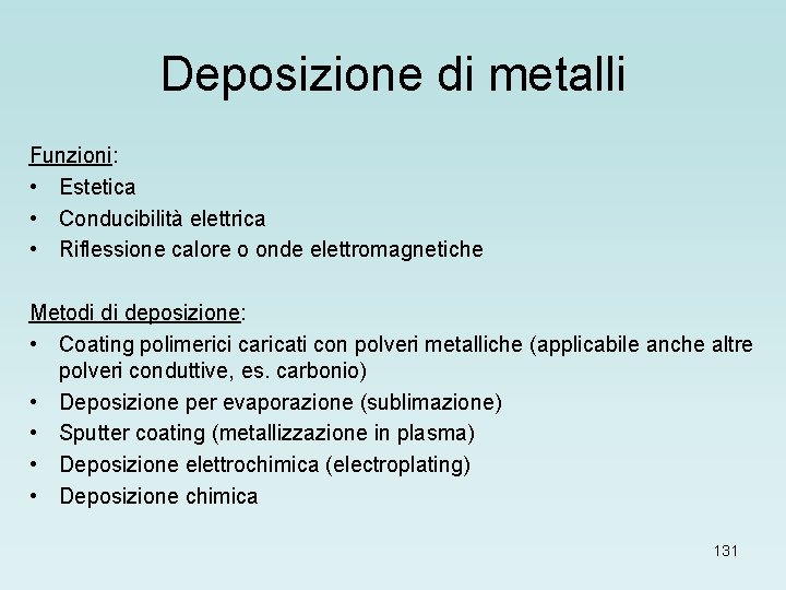 Deposizione di metalli Funzioni: • Estetica • Conducibilità elettrica • Riflessione calore o onde