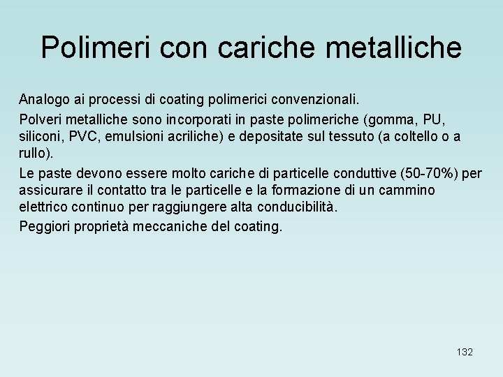 Polimeri con cariche metalliche Analogo ai processi di coating polimerici convenzionali. Polveri metalliche sono