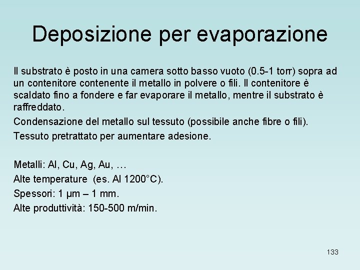 Deposizione per evaporazione Il substrato è posto in una camera sotto basso vuoto (0.