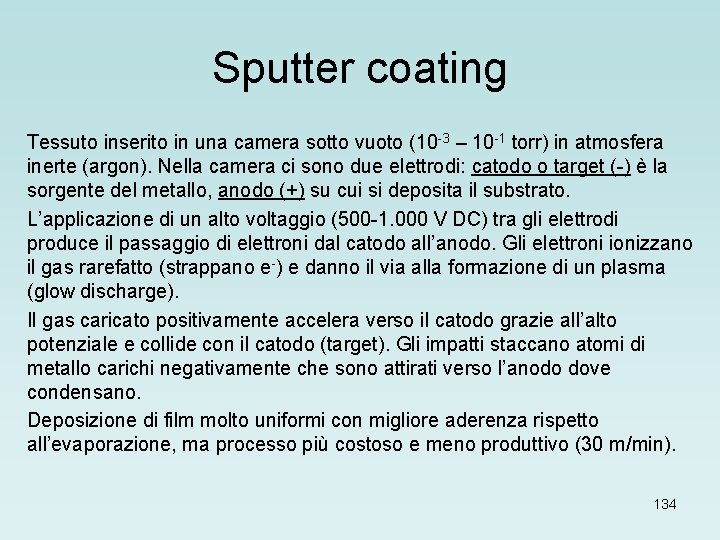 Sputter coating Tessuto inserito in una camera sotto vuoto (10 -3 – 10 -1