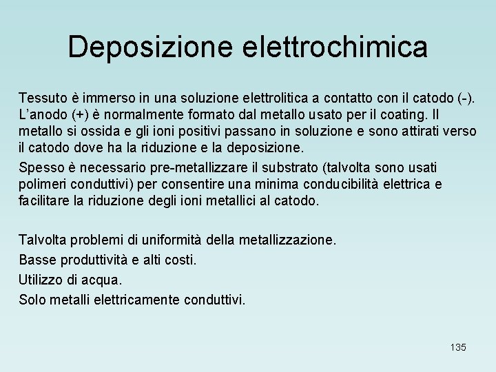 Deposizione elettrochimica Tessuto è immerso in una soluzione elettrolitica a contatto con il catodo