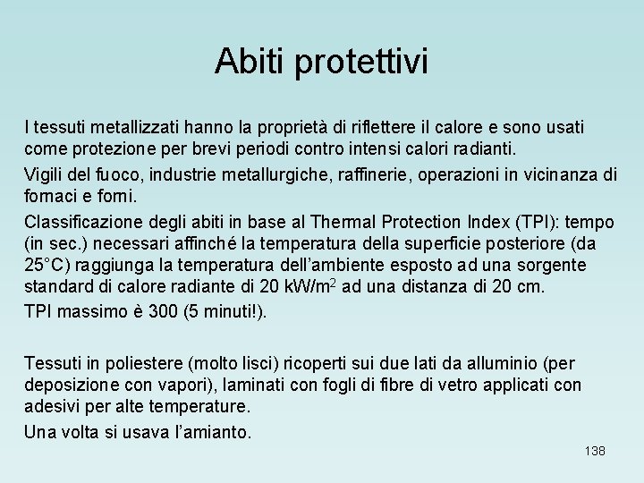 Abiti protettivi I tessuti metallizzati hanno la proprietà di riflettere il calore e sono