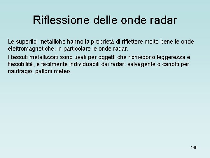 Riflessione delle onde radar Le superfici metalliche hanno la proprietà di riflettere molto bene