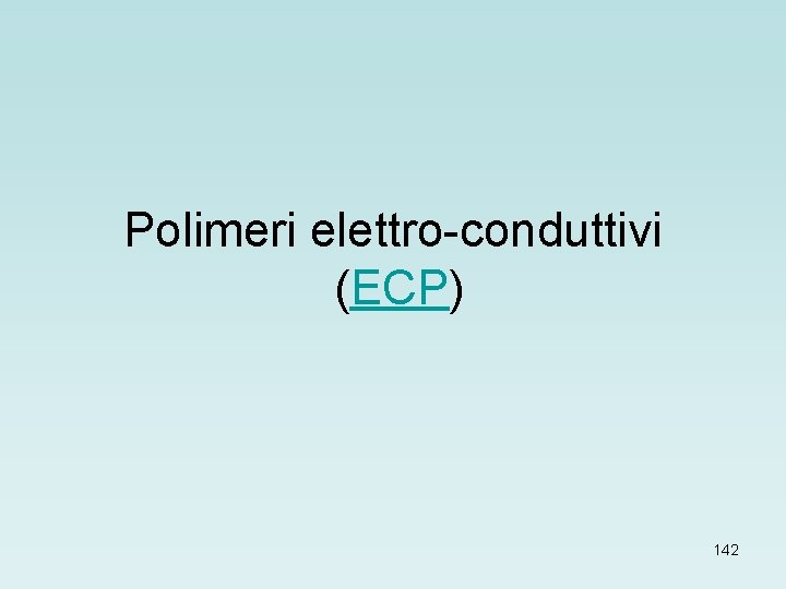 Polimeri elettro-conduttivi (ECP) 142 