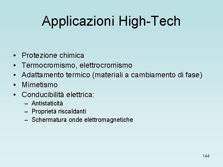 Applicazioni High-Tech • • • Protezione chimica Termocromismo, elettrocromismo Adattamento termico (materiali a cambiamento