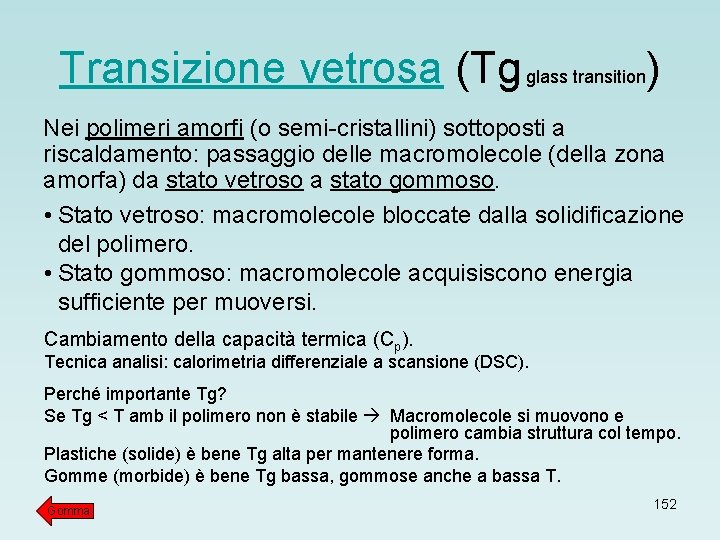 Transizione vetrosa (Tg glass transition) Nei polimeri amorfi (o semi-cristallini) sottoposti a riscaldamento: passaggio