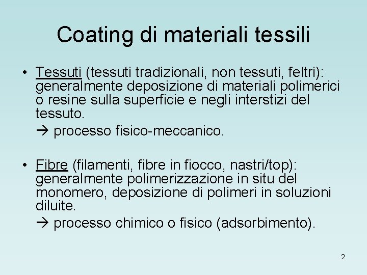 Coating di materiali tessili • Tessuti (tessuti tradizionali, non tessuti, feltri): generalmente deposizione di