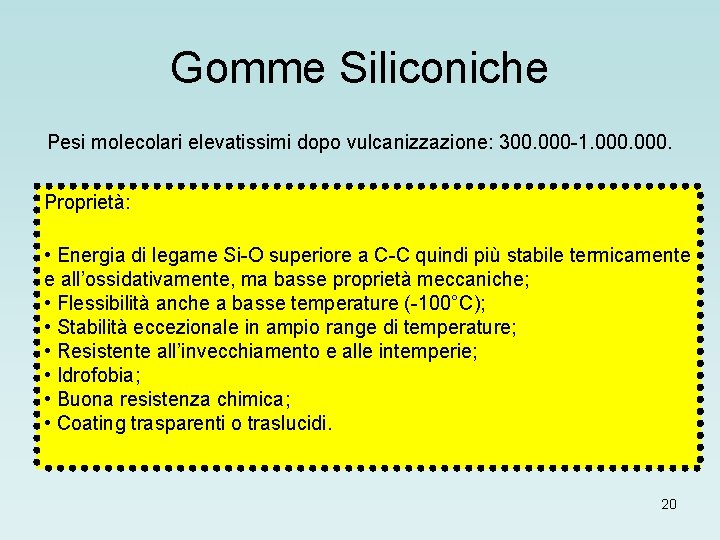 Gomme Siliconiche Pesi molecolari elevatissimi dopo vulcanizzazione: 300. 000 -1. 000. Proprietà: • Energia