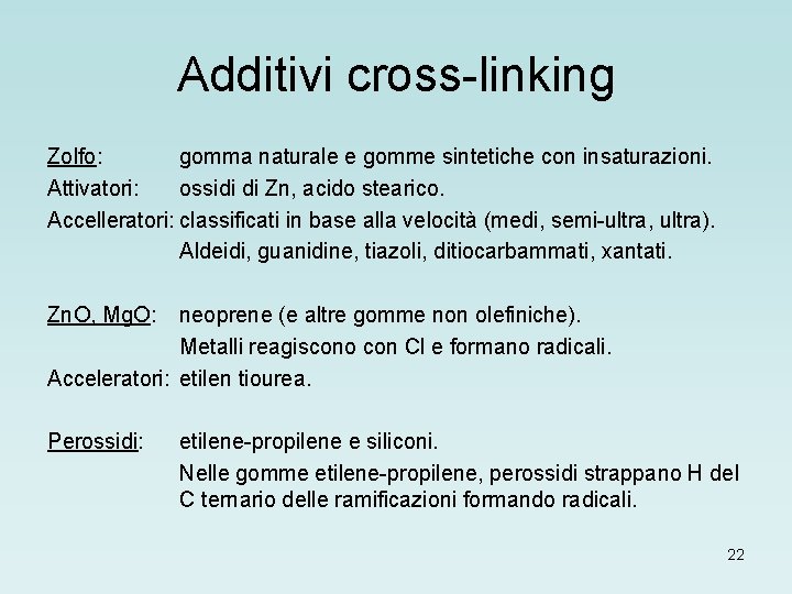 Additivi cross-linking Zolfo: gomma naturale e gomme sintetiche con insaturazioni. Attivatori: ossidi di Zn,