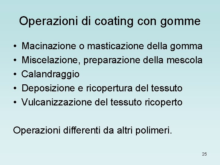 Operazioni di coating con gomme • • • Macinazione o masticazione della gomma Miscelazione,