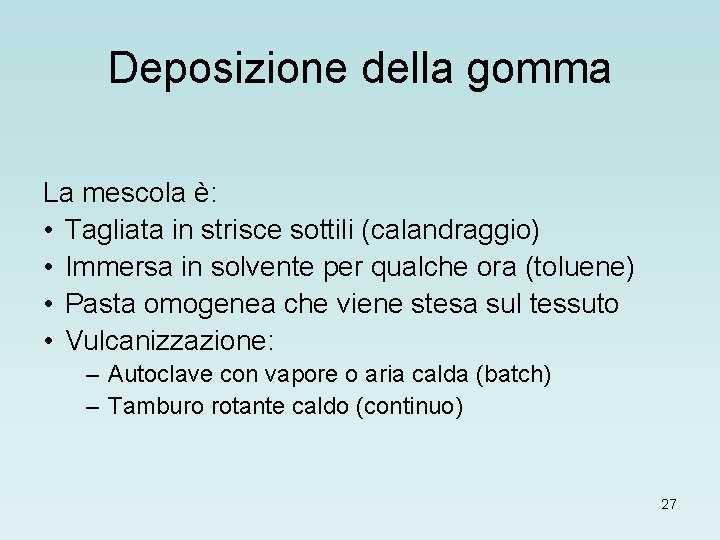 Deposizione della gomma La mescola è: • Tagliata in strisce sottili (calandraggio) • Immersa