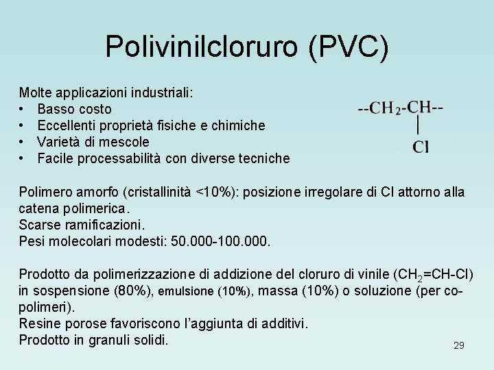 Polivinilcloruro (PVC) Molte applicazioni industriali: • Basso costo • Eccellenti proprietà fisiche e chimiche