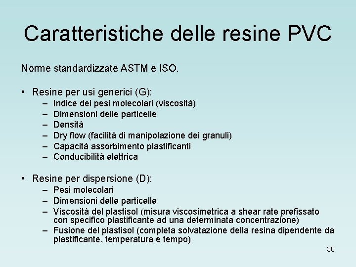 Caratteristiche delle resine PVC Norme standardizzate ASTM e ISO. • Resine per usi generici