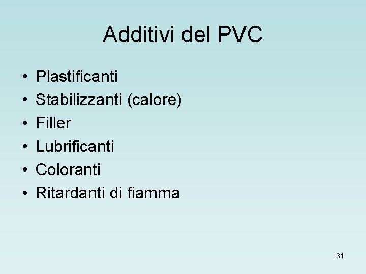 Additivi del PVC • • • Plastificanti Stabilizzanti (calore) Filler Lubrificanti Coloranti Ritardanti di