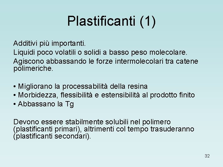 Plastificanti (1) Additivi più importanti. Liquidi poco volatili o solidi a basso peso molecolare.