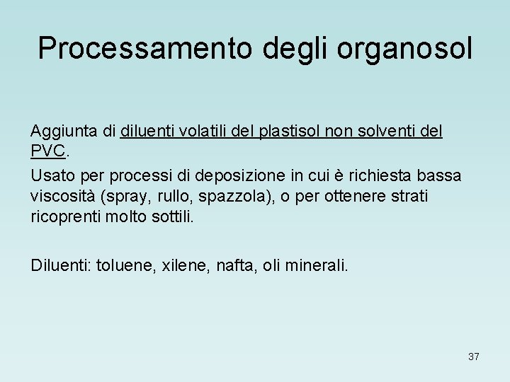 Processamento degli organosol Aggiunta di diluenti volatili del plastisol non solventi del PVC. Usato