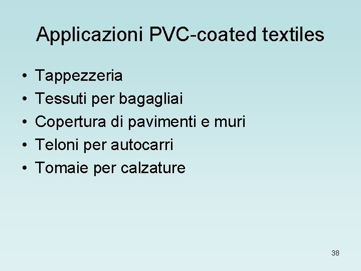 Applicazioni PVC-coated textiles • • • Tappezzeria Tessuti per bagagliai Copertura di pavimenti e