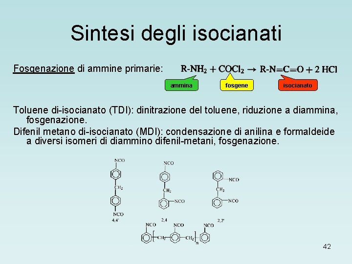 Sintesi degli isocianati Fosgenazione di ammine primarie: ammina fosgene isocianato Toluene di-isocianato (TDI): dinitrazione