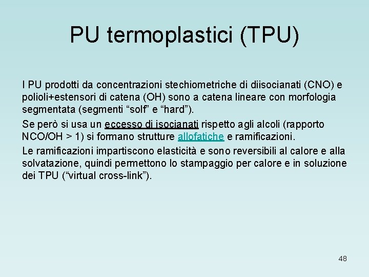 PU termoplastici (TPU) I PU prodotti da concentrazioni stechiometriche di diisocianati (CNO) e polioli+estensori