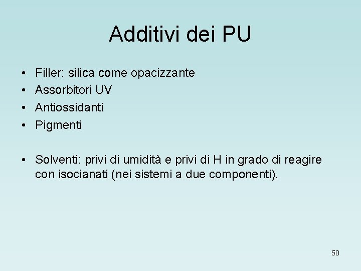 Additivi dei PU • • Filler: silica come opacizzante Assorbitori UV Antiossidanti Pigmenti •