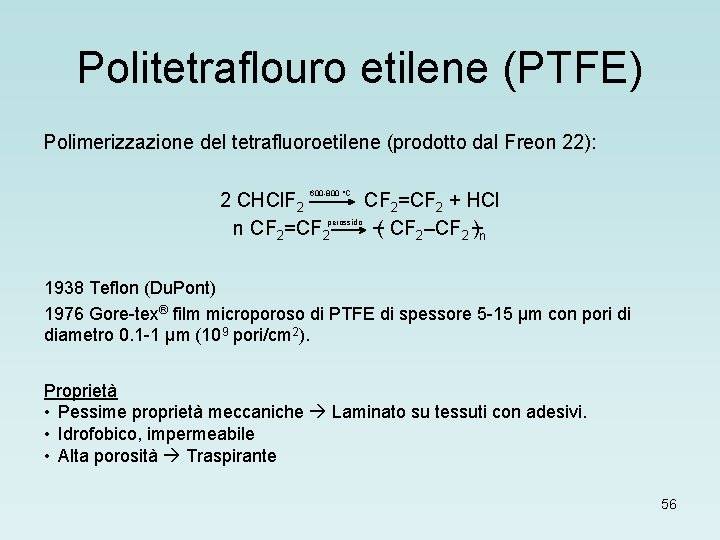 Politetraflouro etilene (PTFE) Polimerizzazione del tetrafluoroetilene (prodotto dal Freon 22): 2 CHCl. F 2