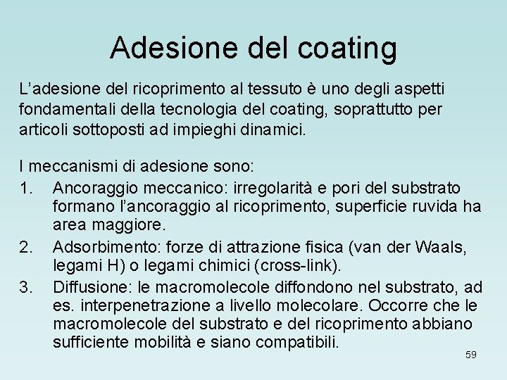 Adesione del coating L’adesione del ricoprimento al tessuto è uno degli aspetti fondamentali della