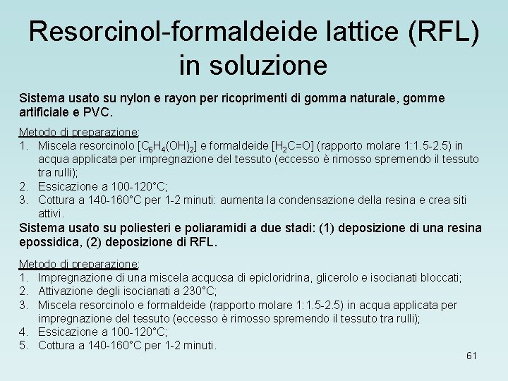 Resorcinol-formaldeide lattice (RFL) in soluzione Sistema usato su nylon e rayon per ricoprimenti di