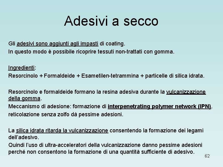 Adesivi a secco Gli adesivi sono aggiunti agli impasti di coating. In questo modo