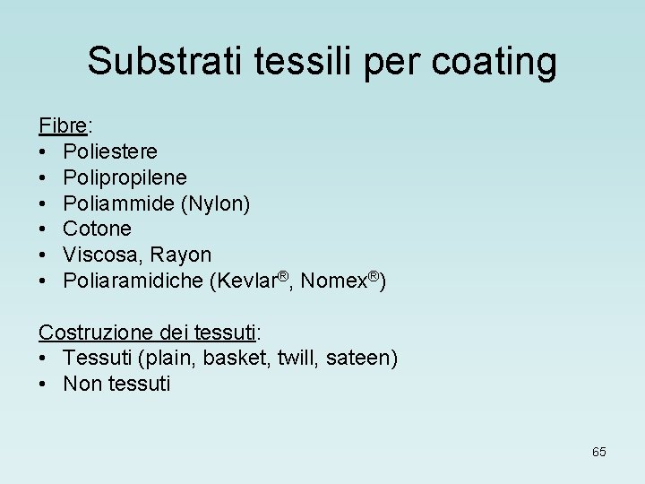 Substrati tessili per coating Fibre: • Poliestere • Polipropilene • Poliammide (Nylon) • Cotone