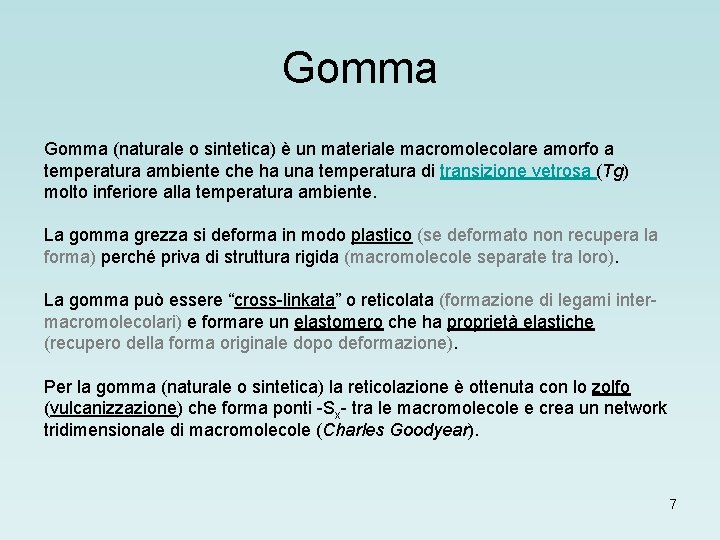 Gomma (naturale o sintetica) è un materiale macromolecolare amorfo a temperatura ambiente che ha