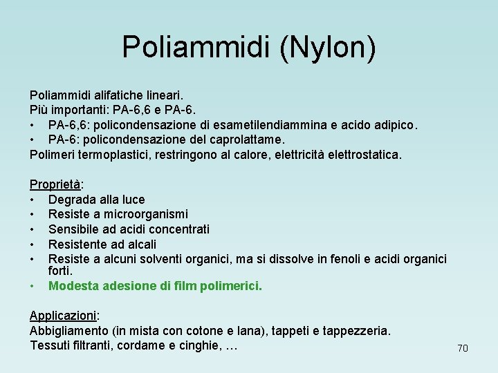 Poliammidi (Nylon) Poliammidi alifatiche lineari. Più importanti: PA-6, 6 e PA-6. • PA-6, 6: